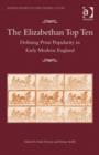 The Elizabethan Top Ten : Defining Print Popularity in Early Modern England - Book