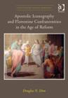 Apostolic Iconography and Florentine Confraternities in the Age of Reform - Book