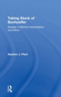Taking Stock of Bonhoeffer : Studies in Biblical Interpretation and Ethics - Book