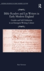 Bible Readers and Lay Writers in Early Modern England : Gender and Self-Definition in an Emergent Writing Culture - Book