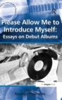 Please Allow Me to Introduce Myself: Essays on Debut Albums - Book