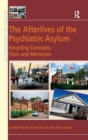 The Afterlives of the Psychiatric Asylum : Recycling Concepts, Sites and Memories - Book