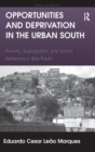Opportunities and Deprivation in the Urban South : Poverty, Segregation and Social Networks in Sao Paulo - Book