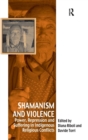Shamanism and Violence : Power, Repression and Suffering in Indigenous Religious Conflicts - Book