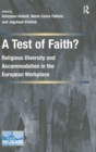 A Test of Faith? : Religious Diversity and Accommodation in the European Workplace - Book
