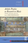 Artistic Practice as Research in Music: Theory, Criticism, Practice - Book
