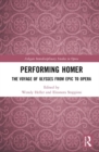 Performing Homer: The Voyage of Ulysses from Epic to Opera - Book
