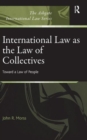 International Law as the Law of Collectives : Toward a Law of People - Book
