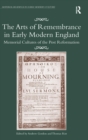 The Arts of Remembrance in Early Modern England : Memorial Cultures of the Post Reformation - Book