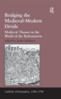 Bridging the Medieval-Modern Divide : Medieval Themes in the World of the Reformation - Book
