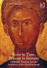Icons in Time, Persons in Eternity : Orthodox Theology and the Aesthetics of the Christian Image - Book