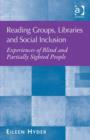 Reading Groups, Libraries and Social Inclusion : Experiences of Blind and Partially Sighted People - Book