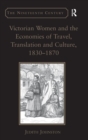 Victorian Women and the Economies of Travel, Translation and Culture, 1830–1870 - Book