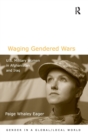 Waging Gendered Wars : U.S. Military Women in Afghanistan and Iraq - Book