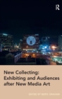 New Collecting: Exhibiting and Audiences after New Media Art - Book