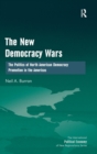 The New Democracy Wars : The Politics of North American Democracy Promotion in the Americas - Book