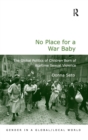 No Place for a War Baby : The Global Politics of Children born of Wartime Sexual Violence - Book