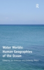 Water Worlds: Human Geographies of the Ocean - Book