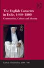 The English Convents in Exile, 1600-1800 : Communities, Culture and Identity - Book