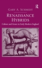 Renaissance Hybrids : Culture and Genre in Early Modern England - Book
