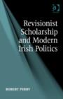 Revisionist Scholarship and Modern Irish Politics - Book