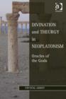 Divination and Theurgy in Neoplatonism : Oracles of the Gods - Book