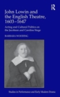 John Lowin and the English Theatre, 1603–1647 : Acting and Cultural Politics on the Jacobean and Caroline Stage - Book