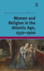 Women and Religion in the Atlantic Age, 1550-1900 - Book