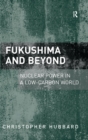 Fukushima and Beyond : Nuclear Power in a Low-Carbon World - Book