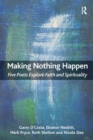 Making Nothing Happen : Five Poets Explore Faith and Spirituality - Book