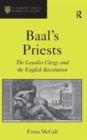 Baal's Priests : The Loyalist Clergy and the English Revolution - Book