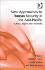 New Approaches to Human Security in the Asia-Pacific : China, Japan and Australia - Book