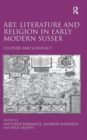 Art, Literature and Religion in Early Modern Sussex : Culture and Conflict - Book