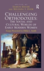 Challenging Orthodoxies: The Social and Cultural Worlds of Early Modern Women : Essays Presented to Hilda L. Smith - Book
