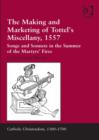 The Making and Marketing of Tottel’s Miscellany, 1557 : Songs and Sonnets in the Summer of the Martyrs’ Fires - eBook
