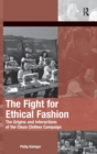 The Fight for Ethical Fashion : The Origins and Interactions of the Clean Clothes Campaign - Book