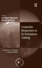 Corporate Responses to EU Emissions Trading : Resistance, Innovation or Responsibility? - Book