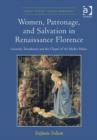 Women, Patronage, and Salvation in Renaissance Florence : Lucrezia Tornabuoni and the Chapel of the Medici Palace - Book