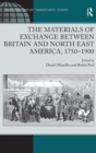 The Materials of Exchange between Britain and North East America, 1750-1900 - Book