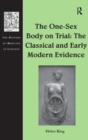 The One-Sex Body on Trial: The Classical and Early Modern Evidence - Book
