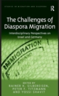 The Challenges of Diaspora Migration : Interdisciplinary Perspectives on Israel and Germany - Book