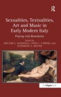 Sexualities, Textualities, Art and Music in Early Modern Italy : Playing with Boundaries - Book
