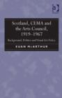 Scotland, CEMA and the Arts Council, 1919-1967 : Background, Politics and Visual Art Policy - eBook