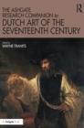 The Ashgate Research Companion to Dutch Art of the Seventeenth Century - Book