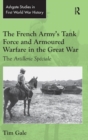 The French Army's Tank Force and Armoured Warfare in the Great War : The Artillerie Speciale - Book