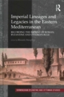 Imperial Lineages and Legacies in the Eastern Mediterranean : Recording the Imprint of Roman, Byzantine and Ottoman Rule - Book