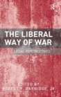 The Liberal Way of War : Legal Perspectives - Book