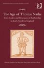 The Age of Thomas Nashe : Text, Bodies and Trespasses of Authorship in Early Modern England - Book