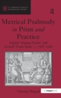 Metrical Psalmody in Print and Practice : English 'Singing Psalms' and Scottish 'Psalm Buiks', c. 1547-1640 - Book