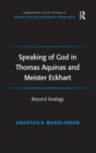 Speaking of God in Thomas Aquinas and Meister Eckhart : Beyond Analogy - Book